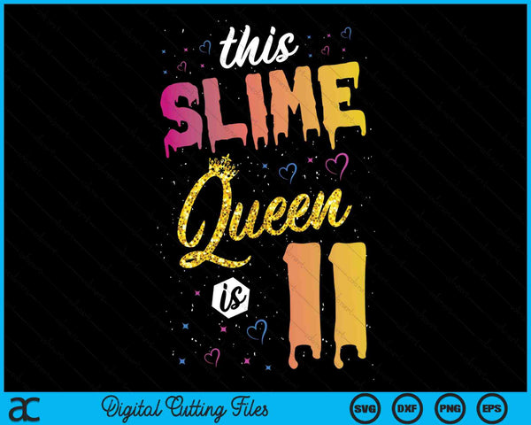 This Slime Queen Is 11 Slime Queen Girls 11 Birthday SVG PNG Digital Cutting Files