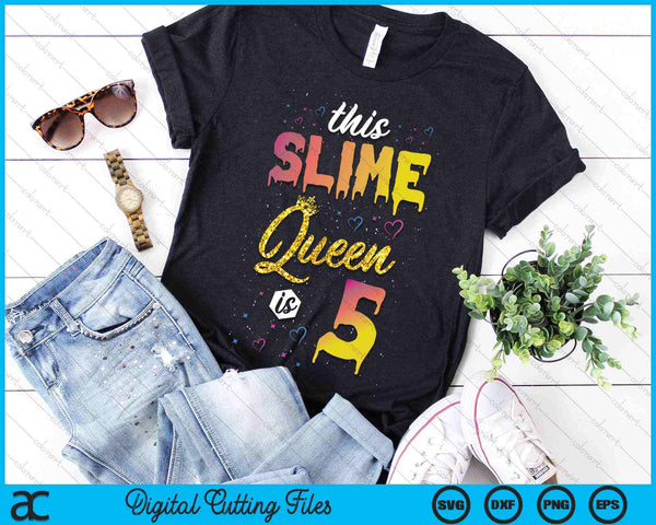 This Slime Queen Is 5 Slime Queen Girls 5th Birthday SVG PNG Digital Cutting Files
