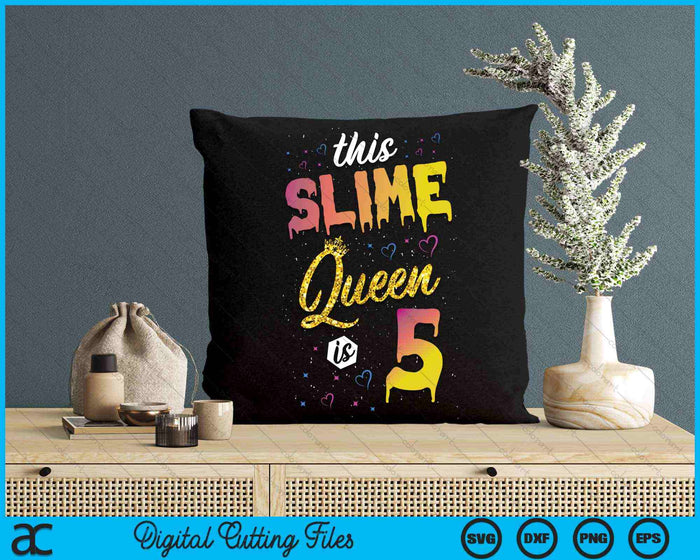 This Slime Queen Is 5 Slime Queen Girls 5th Birthday SVG PNG Digital Cutting Files