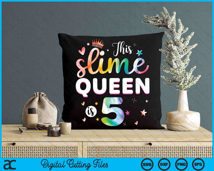This Slime Queen Is 5 Year Old 5th Birthday SVG PNG Digital Cutting Files