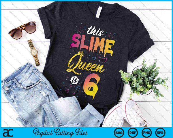 This Slime Queen Is 6 Slime Queen Girls 6th Birthday SVG PNG Digital Cutting Files