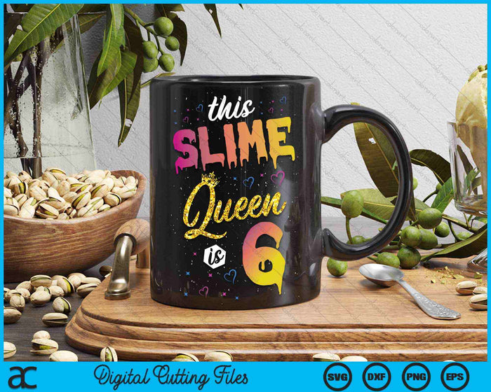 This Slime Queen Is 6 Slime Queen Girls 6th Birthday SVG PNG Digital Cutting Files