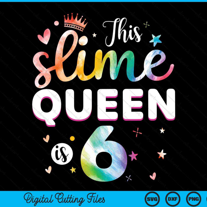 This Slime Queen Is 6 Year Old 6th Birthday SVG PNG Digital Cutting Files
