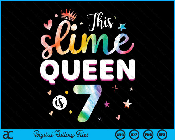 This Slime Queen Is 7 Year Old 7th Birthday SVG PNG Digital Cutting Files