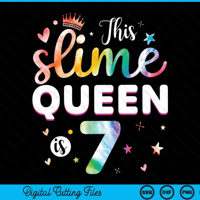 This Slime Queen Is 7 Year Old 7th Birthday SVG PNG Digital Cutting Files