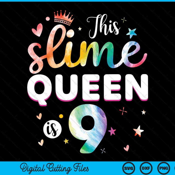 This Slime Queen Is 9 Year Old 9th Birthday SVG PNG Digital Cutting Files
