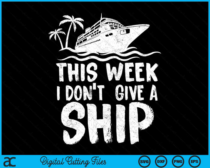 Deze week geef ik geen schipcruisereis vakantie SVG PNG digitale snijbestanden