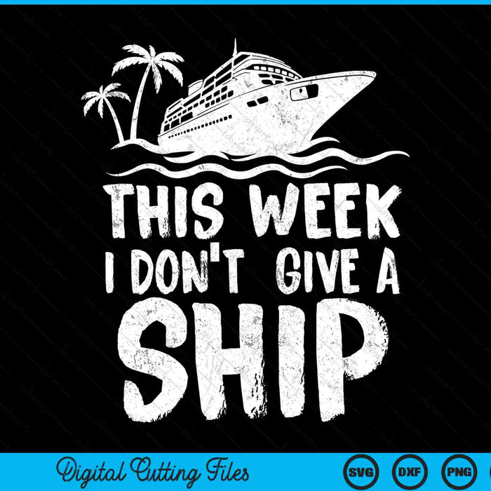 Deze week geef ik geen schipcruisereis vakantie SVG PNG digitale snijbestanden