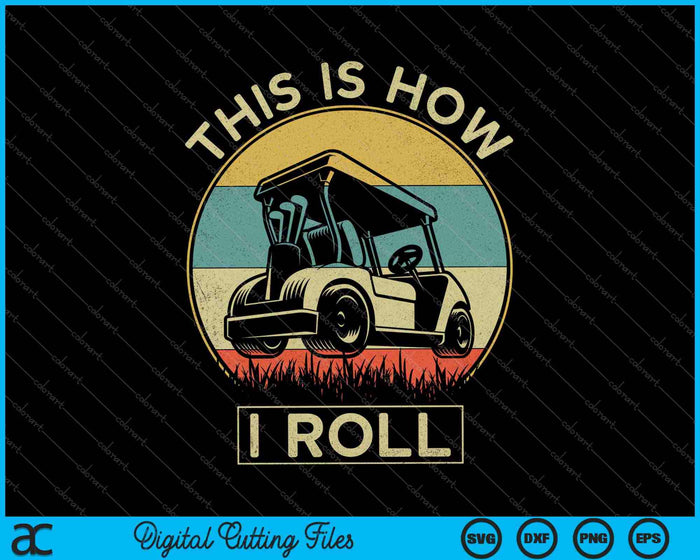 This is How I Roll Golf Cart Shirt Funny Golfers SVG PNG Cutting Printable Files