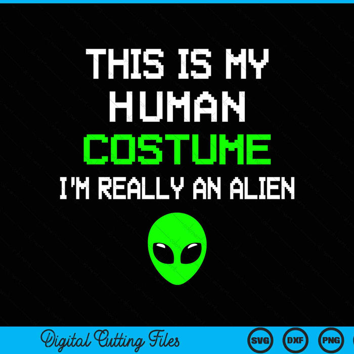 This is my human costume I'm really an alien SVG cut file