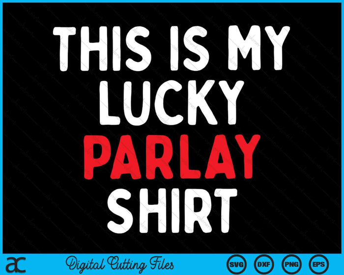 This is My Lucky Parlay Shirt Sports Betting Gambling SVG PNG Digital Cutting Files