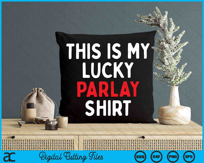 This is My Lucky Parlay Shirt Sports Betting Gambling SVG PNG Digital Cutting Files