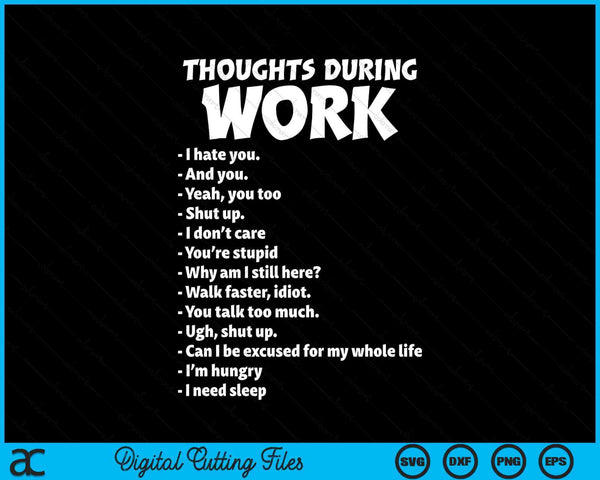 Thoughts During Work Sarcastic Tee Hate Work SVG PNG Digital Cutting Files
