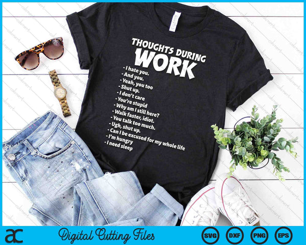 Thoughts During Work Sarcastic Tee Hate Work SVG PNG Digital Cutting Files