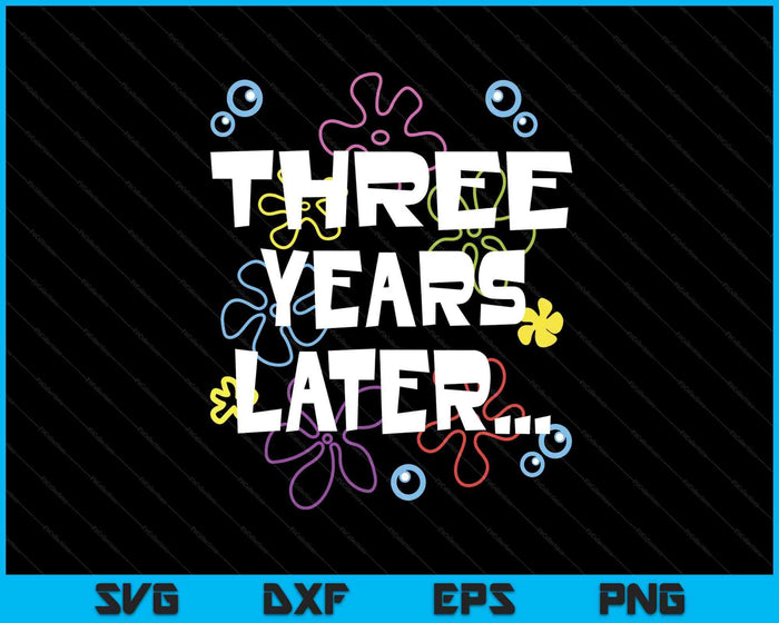 Three Years Later 3rd 3 Year Old Birthday Gifts Him Her SVG PNG Digital Printable Files