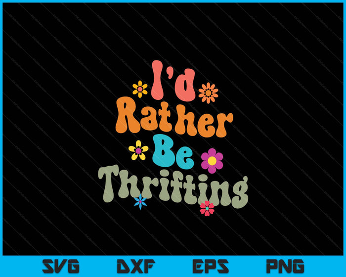 Thrift Store Yard Sale Antique Lover I'd Rather Be Thrifting SVG PNG Digital Printable Files