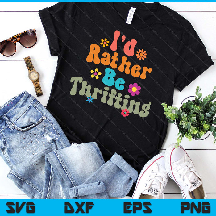 Thrift Store Yard Sale Antique Lover I'd Rather Be Thrifting SVG PNG Digital Printable Files
