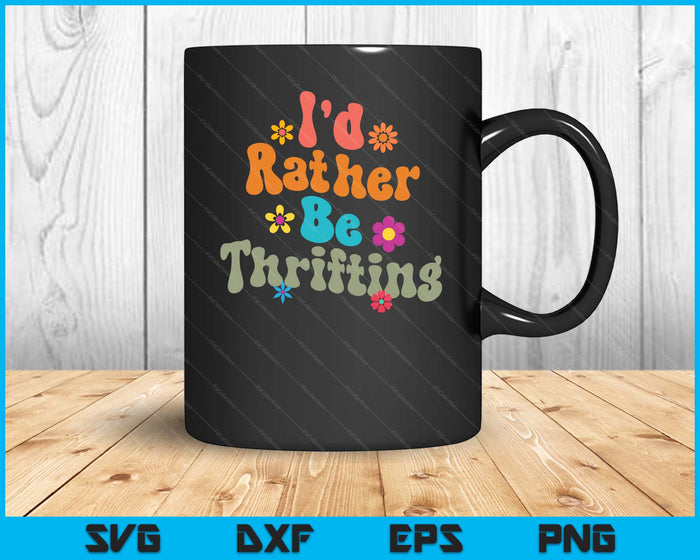Thrift Store Yard Sale Antique Lover I'd Rather Be Thrifting SVG PNG Digital Printable Files