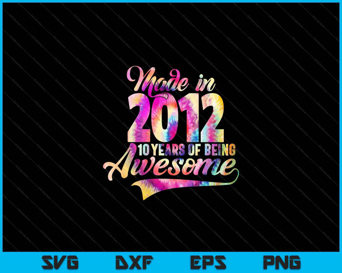 Made In 2012 10 Year Of Being Awesome 10 Birthday SVG PNG Digital Cutting Files