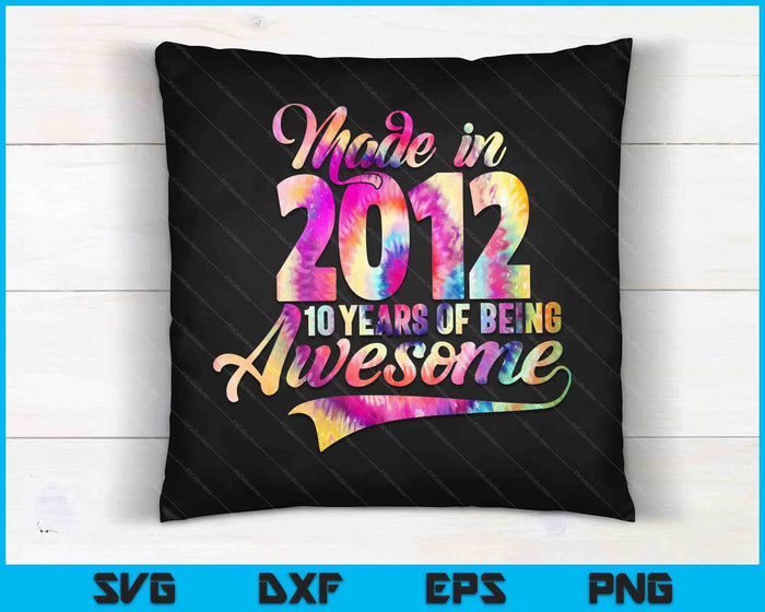 Made In 2012 10 Year Of Being Awesome 10 Birthday SVG PNG Digital Cutting Files
