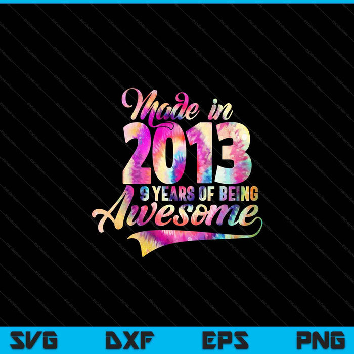 Made in 2013 09 year of being awesome 09 birthday SVG cut file