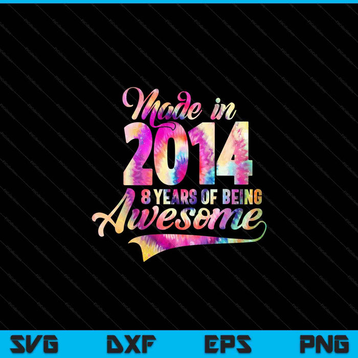 Made in 2014 08 year of being awesome 08 birthday SVG PNG cut file for Cricut