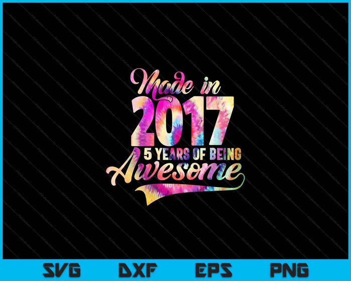 Hecho en 2017 05 Año de ser impresionante 05 Cumpleaños SVG PNG Archivos de corte digital