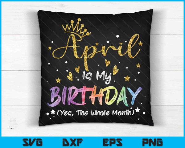 Tie Dye april is mijn verjaardag Ja de hele maand verjaardag SVG PNG digitale snijbestanden