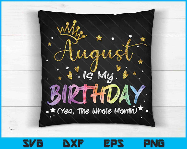 Tie Dye August Is My Birthday Yes The Whole Month Birthday SVG PNG Digital Cutting Files
