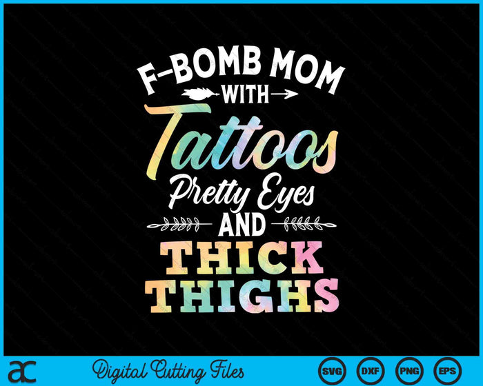 Tie Dye F-Bomb moeder met tatoeages mooie ogen en dikke dijen SVG PNG snijden afdrukbare bestanden