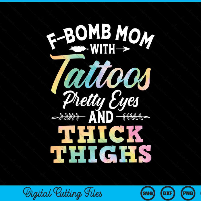 Tie Dye F-Bomb mamá con tatuajes ojos bonitos y muslos gruesos SVG PNG cortando archivos imprimibles