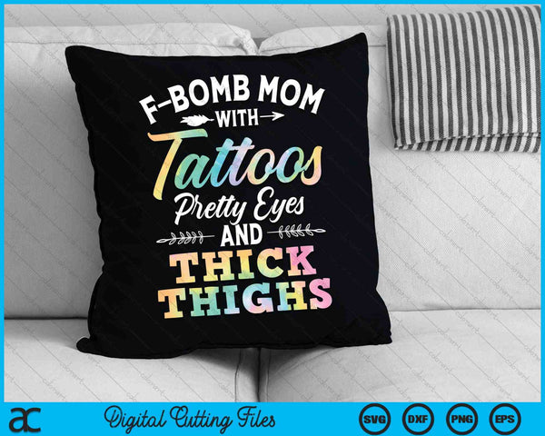 Tie Dye F-Bomb Mom With Tattoos Pretty Eyes And Thick Thighs SVG PNG Cutting Printable Files