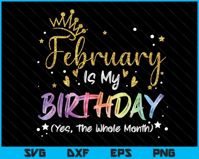 Tie Dye februari is mijn verjaardag Ja de hele maand verjaardag SVG PNG digitale snijbestanden