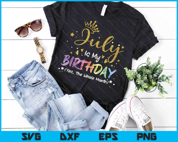 Tie Dye July Is My Birthday Yes The Whole Month Birthday SVG PNG Digital Cutting Files