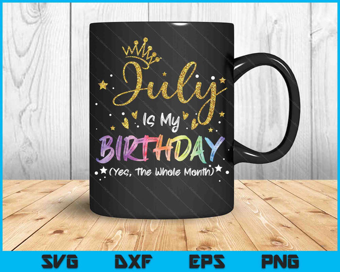 Tie Dye July Is My Birthday Yes The Whole Month Birthday SVG PNG Digital Cutting Files