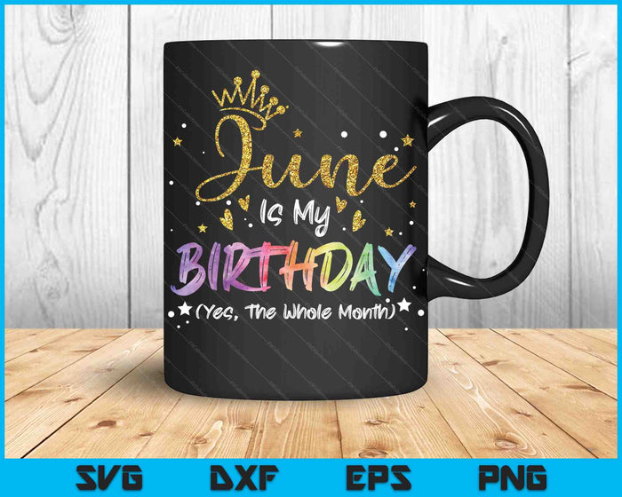 Tie Dye June Is My Birthday Yes The Whole Month Birthday SVG PNG Digital Cutting Files