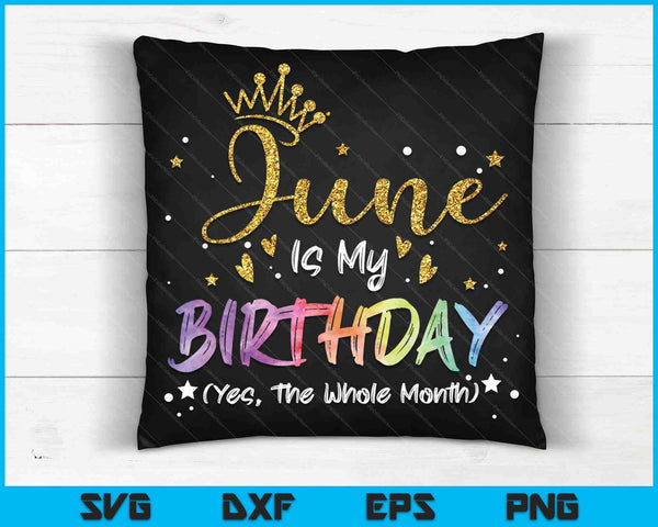 Tie Dye June Is My Birthday Yes The Whole Month Birthday SVG PNG Digital Cutting Files