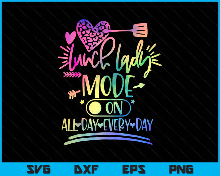 Tie Dye Lunch Lady Mode On All Day Every Day Lunch Lady Life SVG PNG Digital Printable Files