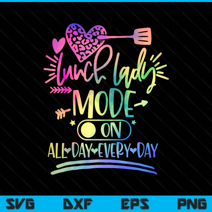 Tie Dye Lunch Lady Mode On All Day Every Day Lunch Lady Life SVG PNG Digital Printable Files