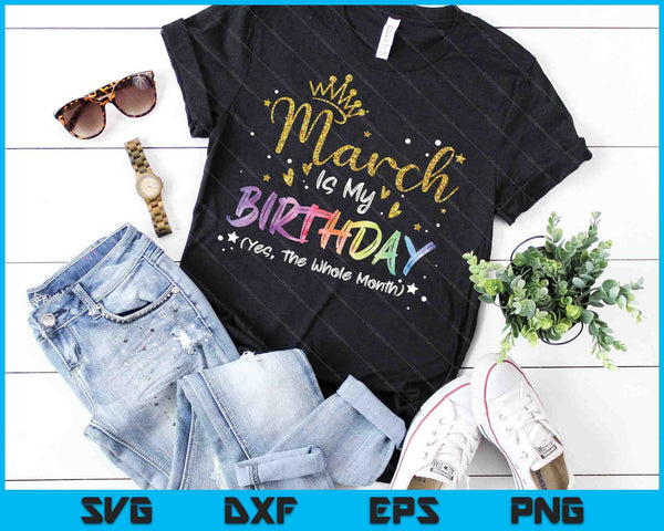 Tie Dye March Is My Birthday Yes The Whole Month Birthday SVG PNG Digital Cutting Files