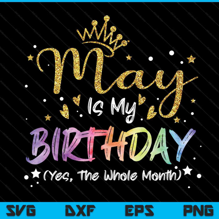 Tie dye may is my birthday yes the whole month birthday SVG cut file