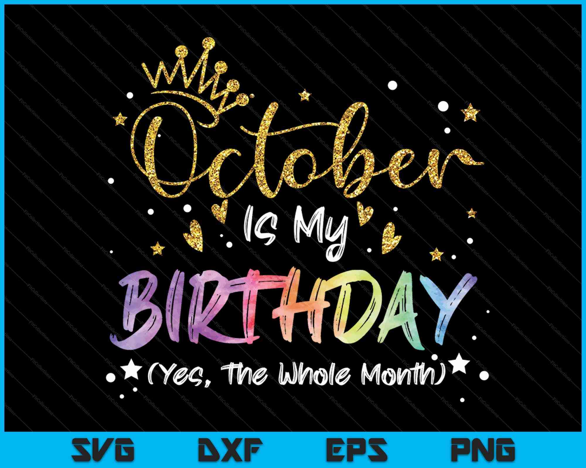 Tie Dye October Is My Birthday Yes The Whole Month Birthday SVG Files ...