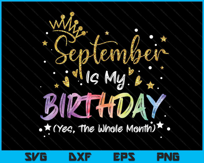 Tie Dye September Is My Birthday Yes The Whole Month Birthday SVG PNG Digital Cutting Files