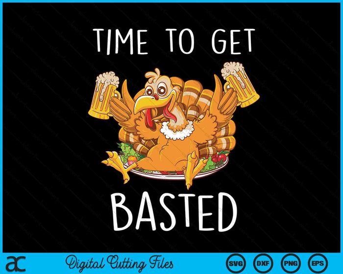 Time To Get Basted Funny Beer Thanksgiving Turkey SVG PNG Digital Printable Files