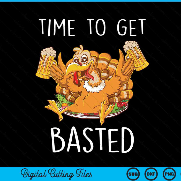 Time To Get Basted Funny Beer Thanksgiving Turkey SVG PNG Digital Printable Files
