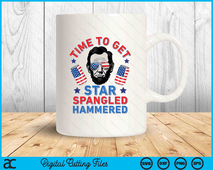 Time To Get Star Spangled Hammered 4th Of July Men Lincoln SVG PNG Digital Printable Files