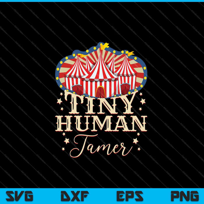 Tiny Human Tamer Circus voor familie verjaardag SVG PNG snijden afdrukbare bestanden