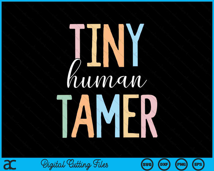 Tiny Human Tamer Kindergarten & Elementary School SVG PNG Digital Cutting Files