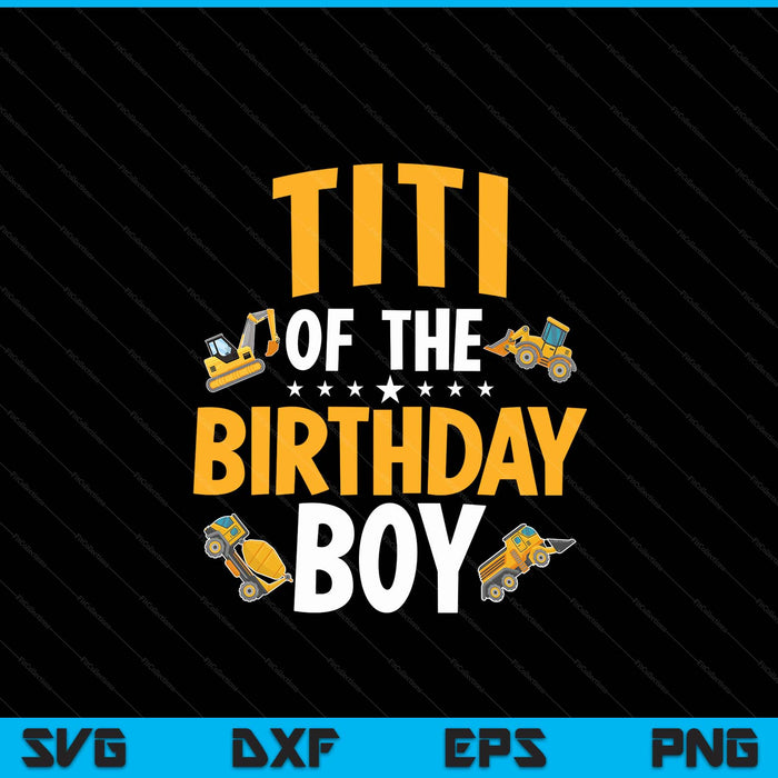 Titi of the birthday boy construction worker bday party SVG cut file