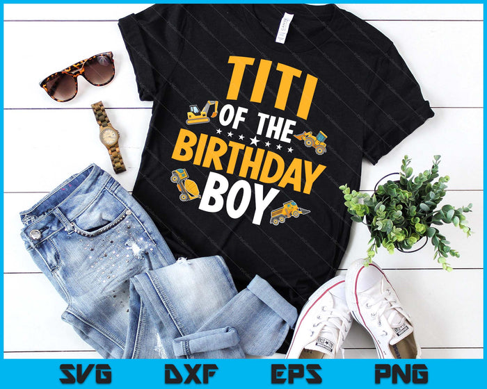 Titi of the Birthday Boy Construction Worker Bday Party SVG PNG Digital Cutting Files